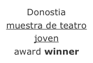 Donostia
muestra de teatro joven
award winner